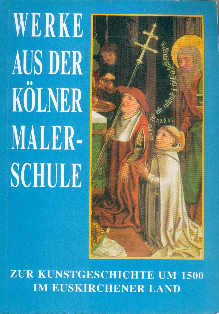 Werke aus der Kölner Malerschule: zur Kunstgeschichte um 1500 im Euskirchener Land Books