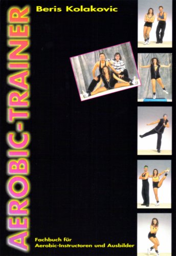 Aerobic-Trainer. Fachbuch für Aerobic-Instructoren und Ausbilder Health, Nutrition & Fitness