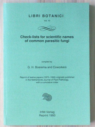 Check-lists for scientific names of common parasitic fungi: Reprint of twelve papers (1972-1993) originally published in the Netherlands Journal of ... with a cumulative index (Libri Botanici) Natural Sciences