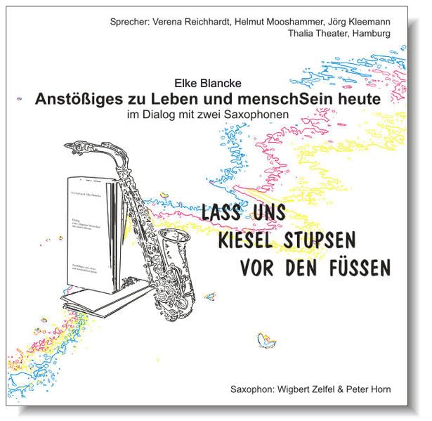 Lass uns Kiesel stupsen vor den Füßen - Anstößiges zu Leben und menschSein heute im Dialog mit zwei Saxophonen Lifestyle