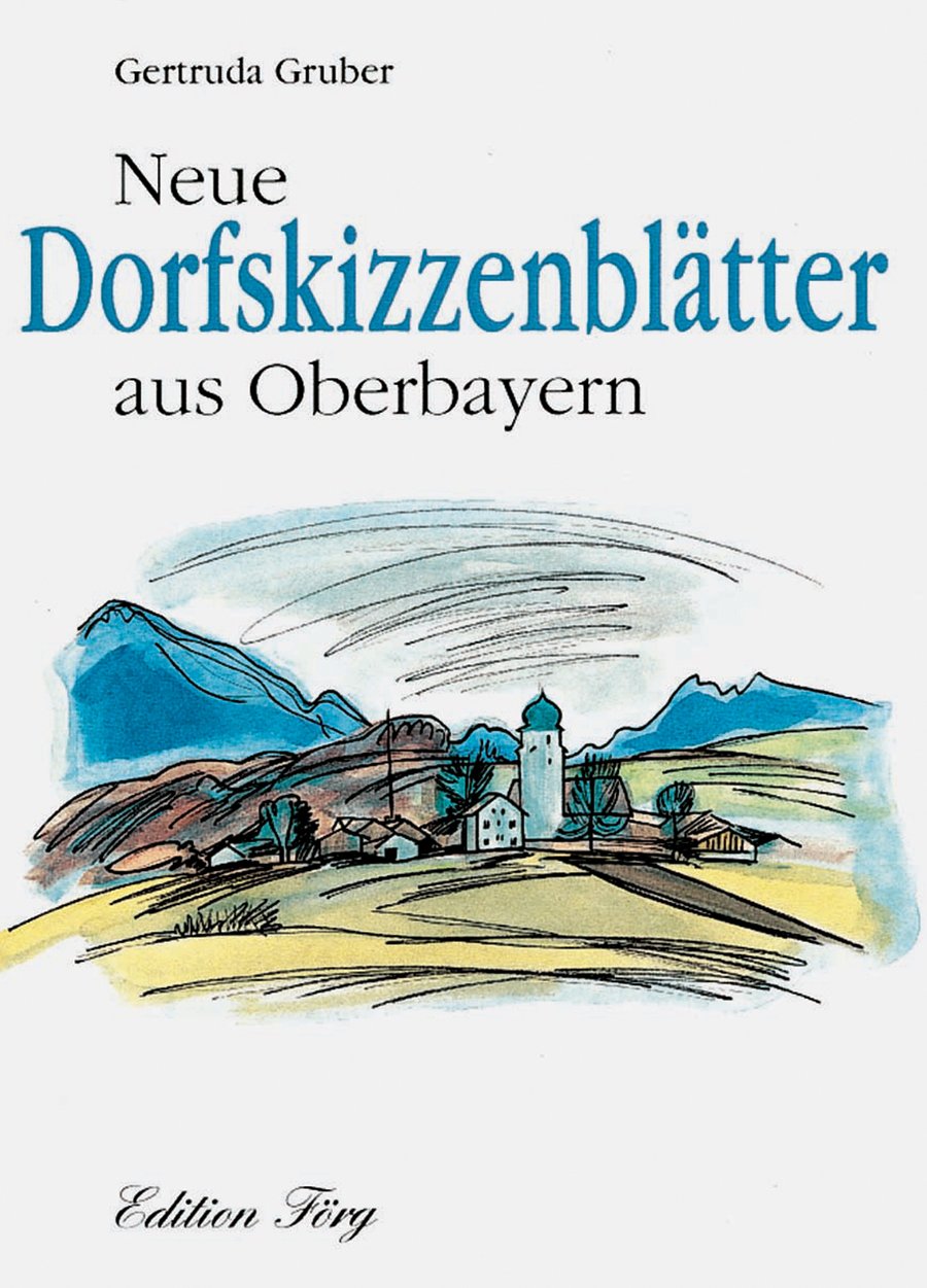 Neue Dorfskizzenblätter aus Oberbayern (Edition Förg) Poetry