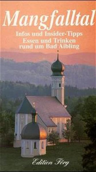 Mangfalltal: Infos und Insider-Tipps. Essen und Trinken rund um Bad Aibling (Edition Förg) Leisure, Home & Garden