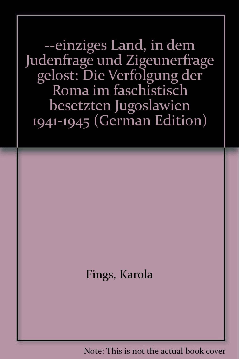 ... einziges Land, in dem Judenfrage und Zigeunerfrage gelöst: Die Verfolgung der Roma im faschistisch besetzten Jugoslawien 1941-1945 Books