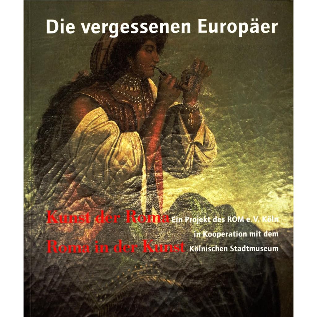 Die vergessenen Europäer. Kunst der Roma, Roma in der Kunst. Bildband Books