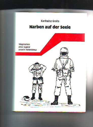 Narben auf der Seele. Wegmarken einer Jugend unterm Hakenkreuz. Ein zeitgeschichtlicher Dokumentarroman Books