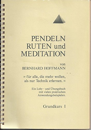 PENDELN RUTEN und Meditation - Grundkurs I -für alle, die mehr wollen, als nur Technik erlernen . Books