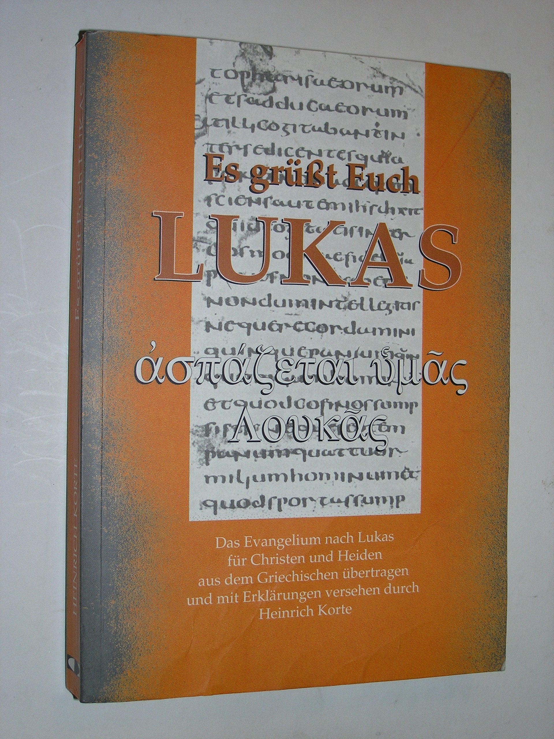 Es grüßt euch Lukas. Das Evangelium nach Lukas für Christen und Heiden aus dem Griechischen übertragen Books