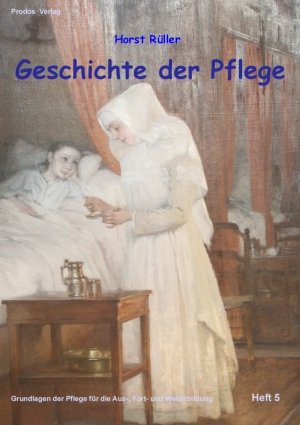 Geschichte der Pflege: Grundlagenheft der Pflege für die Aus-, Fort- und Weiterbildung (Grundlagen der Pflege für die Aus-, Fort- und Weiterbildung) Books