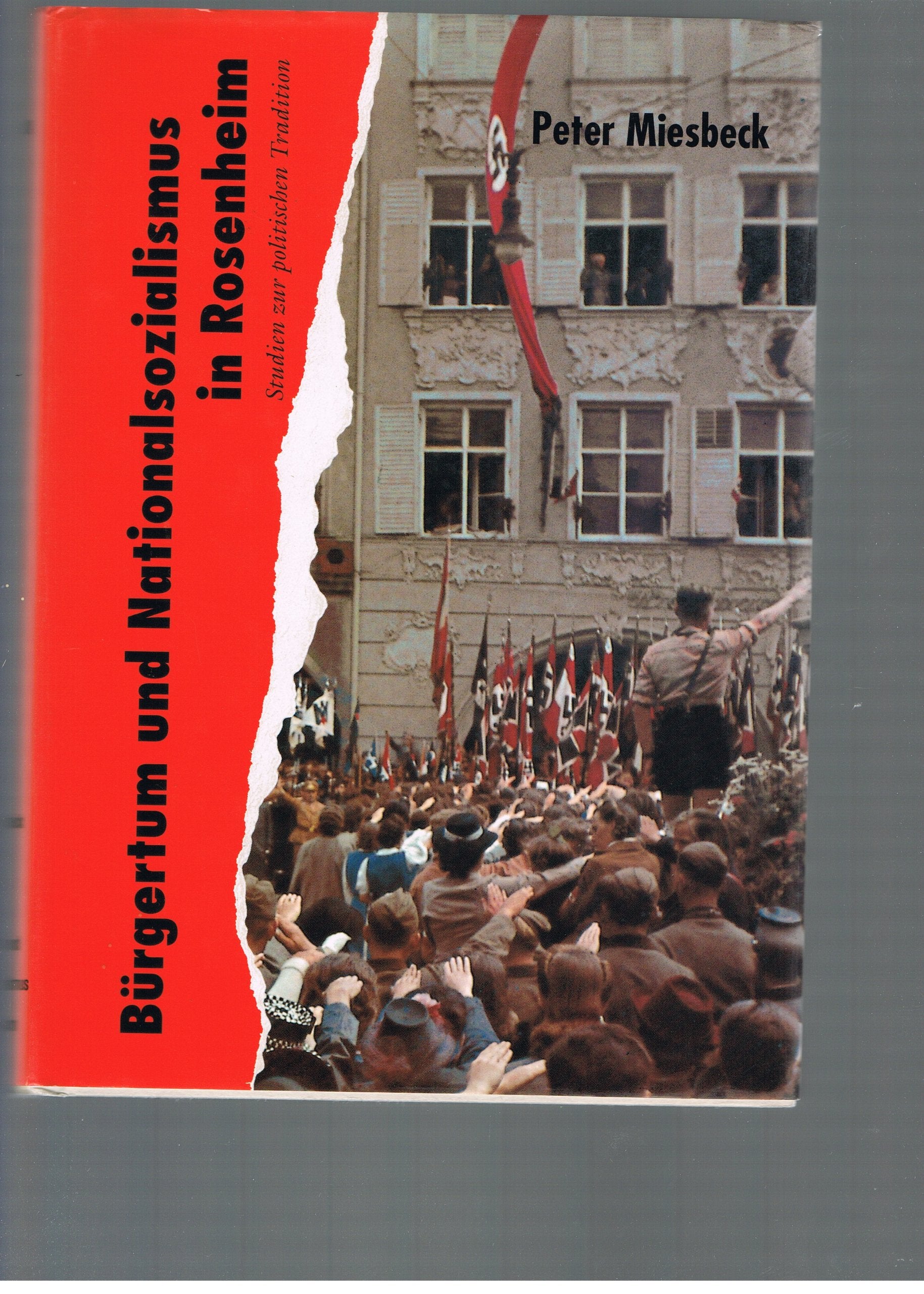 Bürgertum und Nationalsozialismus: Studien zur politischen Tradition in Rosenheim 1919-1945 Politics & History