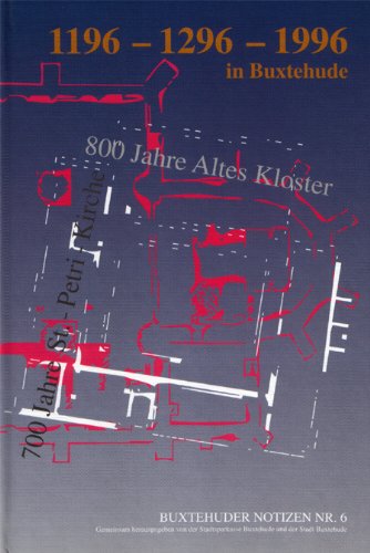 1196-1296-1996: 800 Jahre Altes Kloster und 700 Jahre St.-Petri-Kirche in Buxtehude (Buxtehuder Notizen) Books