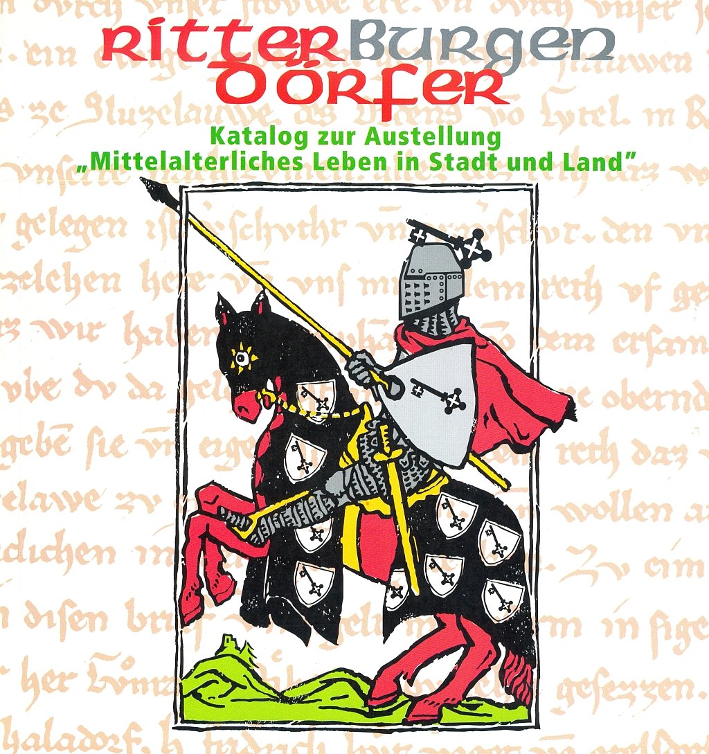 Ritter, Burgen und Dörfer: Katalog zur Ausstellung "Mittelalterliches Leben in Stadt und Land" Politics & History
