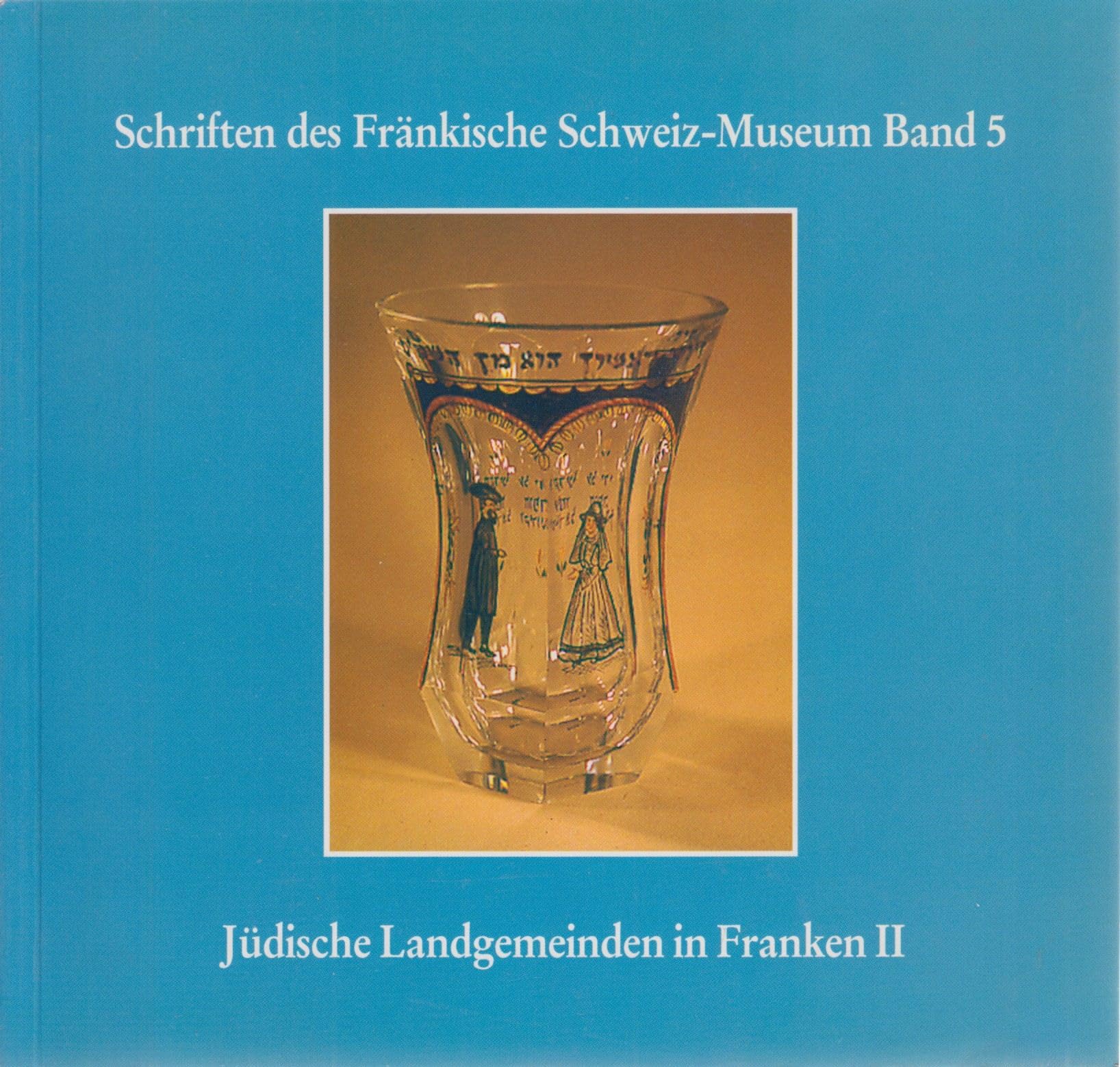 Jüdische Landgemeinden in Franken II: Beiträge zu Kultur und Geschichte (Schriften des Fränkische-Schweiz-Museums) Politics & History