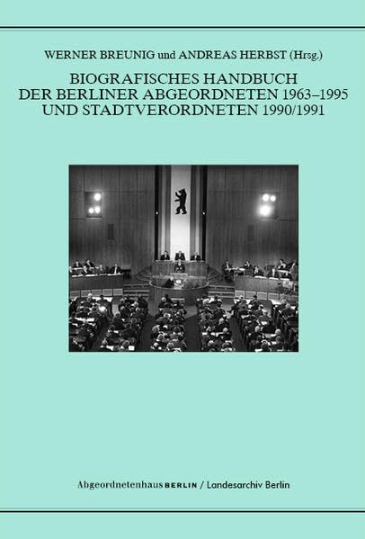 Biografisches Handbuch der Berliner Abgeordneten 1963-1995 und Stadtverordneten 1990/91 (Schriftenreihe des Landesarchivs Berlin) Politics & Society Books