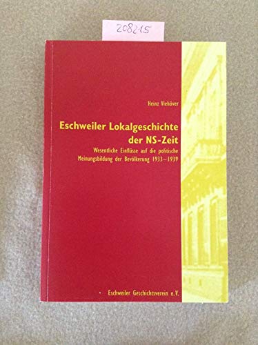 Eschweiler Lokalgeschichte der NS-Zeit: Wesentliche Einflüsse auf die politische Meinungsbildung der Bevölkerung 1933-1939 Books