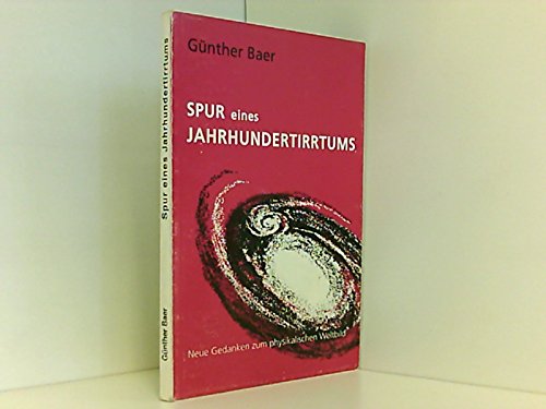 Spur eines Jahrhundertirrtums. Neue Gedanken zum physikalischen Weltbild Mathematics