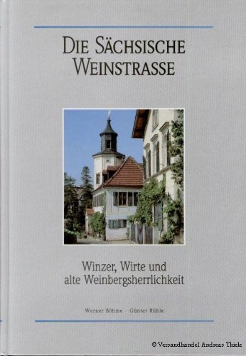 Die Sächsische Weinstrasse. Winzer, Wirte und alte Weinbergsherrlichkeit Memories