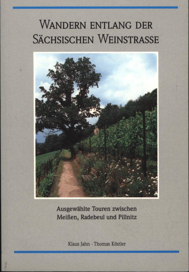 Wandern entlang der Sächsischen Weinstrasse. Ausgewählte Touren zwischen Meissen, Radebeul und Pillnitz Cooking & Enjoying