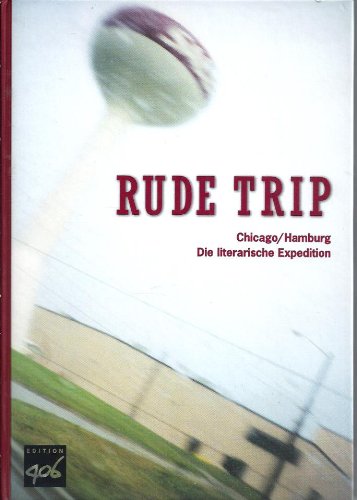 Rude Trip. Chicago /Hamburg - Die literarische Expedition /The Hamburg /Chicago literary Expedition. Dt. /Engl. Books