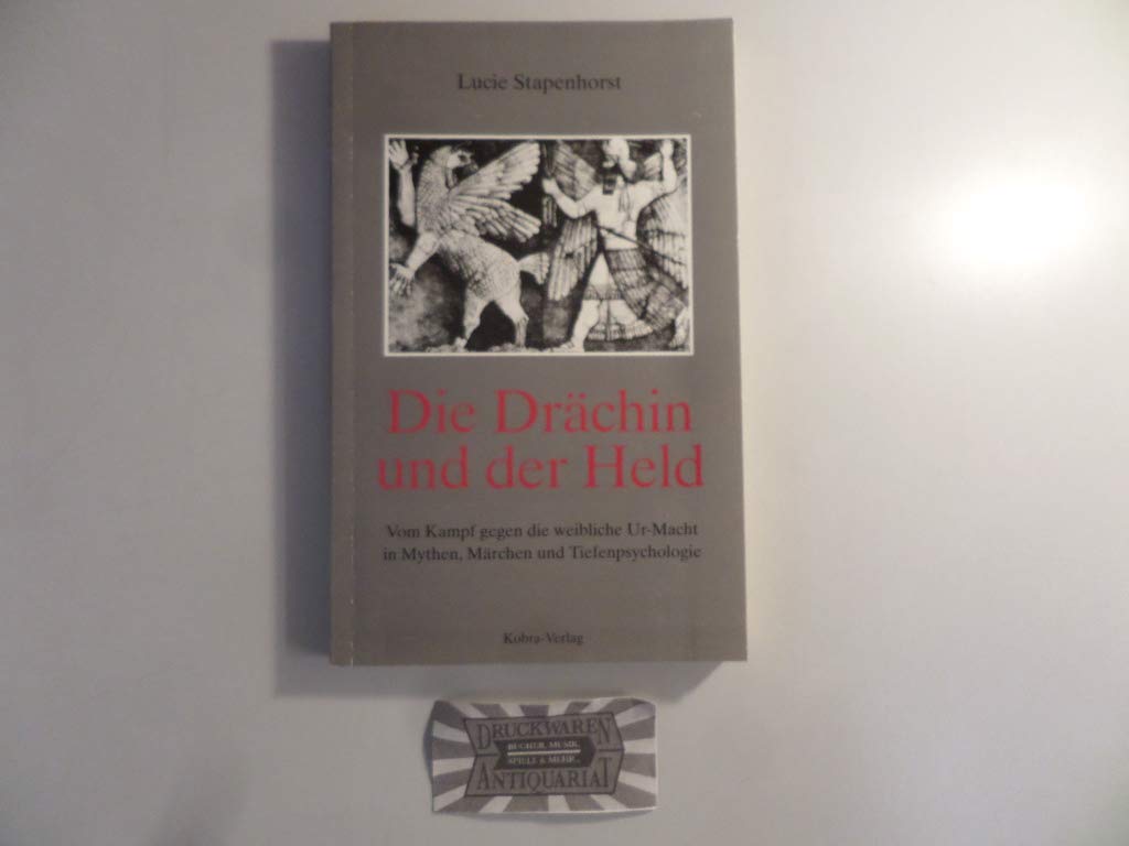 Die Drächin und der Held: Vom Kampf gegen die weibliche Ur-Macht in Mythen, Märchen und Tiefenpsychologie Books