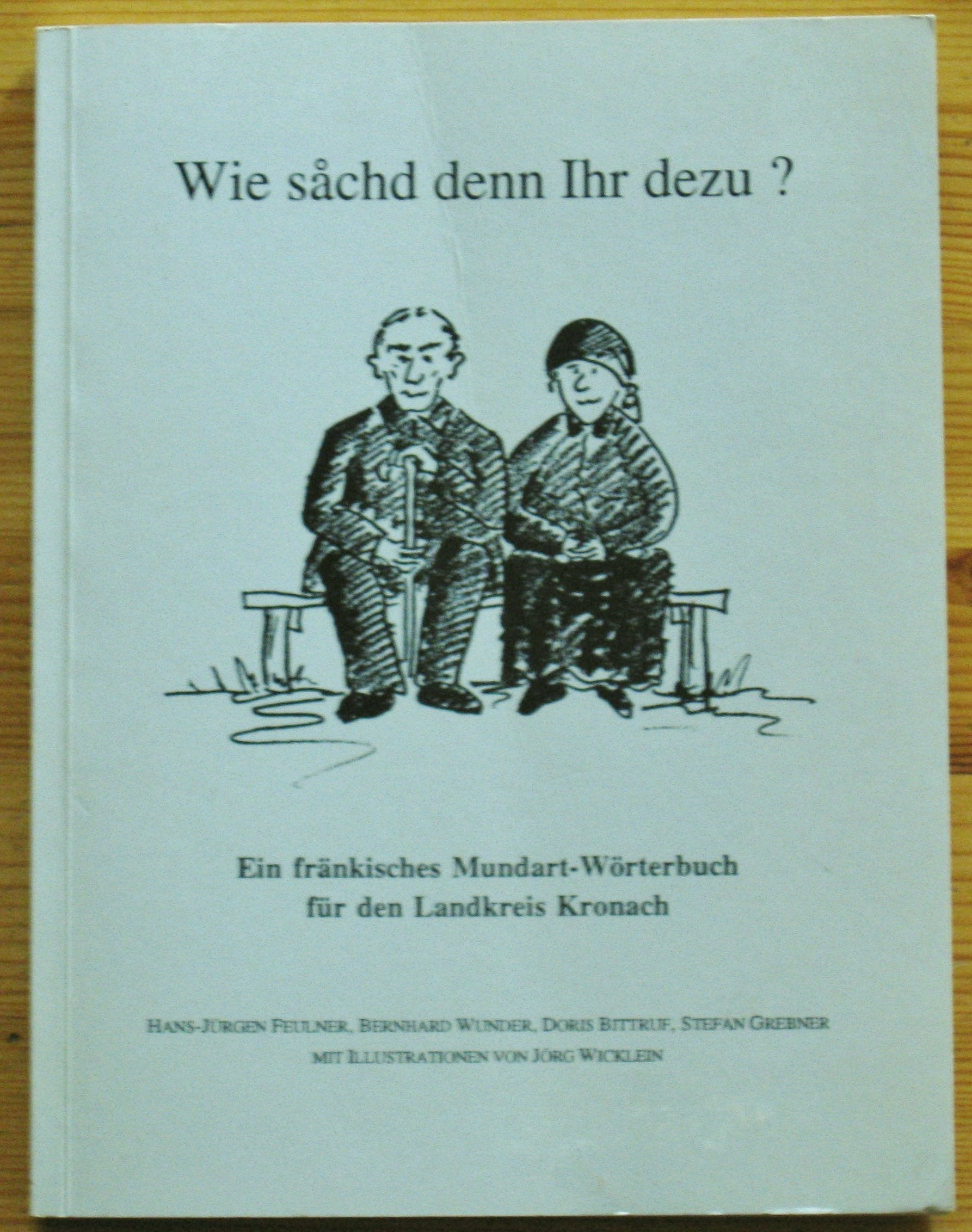 Wie sachd denn Ihr dezu Ein fränkisches Mundart-Wörterbuch für den Landkreis Kronach Books