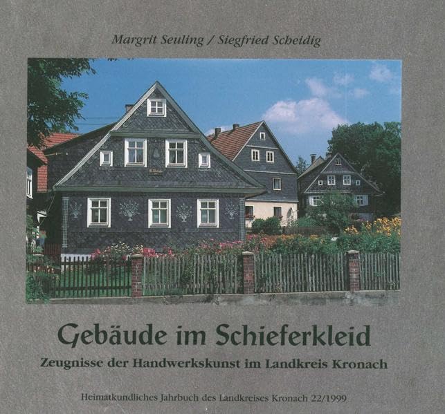Heimatkundliches Jahrbuch des Landkreises Kronach / Gebäude im Schieferkleid: Sammelband 22-1999 Zeugnisse der Handwerkskunst im Landkreis Kronach Books
