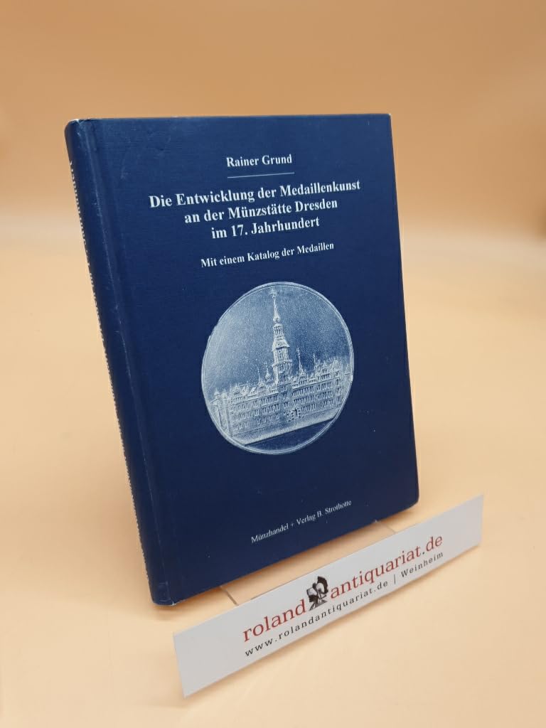 Die Entwicklung der Medaillenkunst an der Münzstätte Dresden im 17. Jahrhundert: Mit einem Katalog der Medaillen Hobbies & Crafts