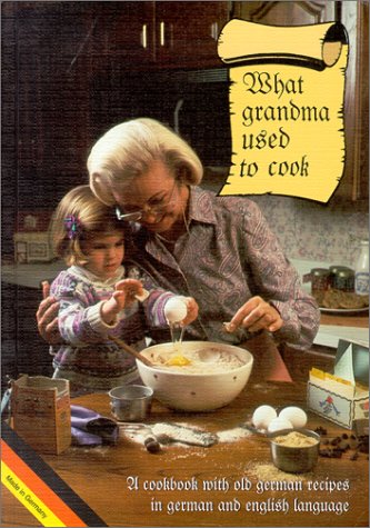 What grandma used to cook: A cookbook with old german recipes in german and english language Books