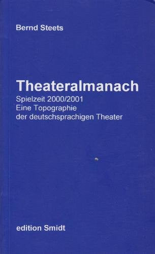 Theateralmanach. Eine Topographie der deutschsprachigen Theater. Die Theater in Deutschland, Österreich und der Schweiz im Überblick. Daten, ... Theater....: Spielzeit 2000/2001 Politics & History