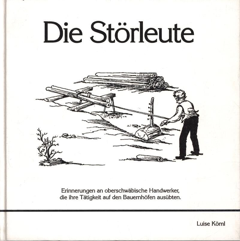 Die Störleute: Erinnerungen an oberschwäbische Handwerker, die ihre Tätigkeit auf den Bauernhöfen ausübten Historical Fiction