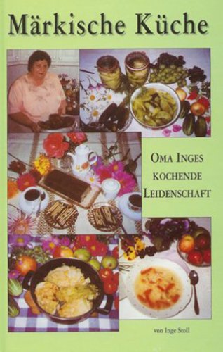 Märkische Küche. Oma Inges kochende Leidenschaft Books