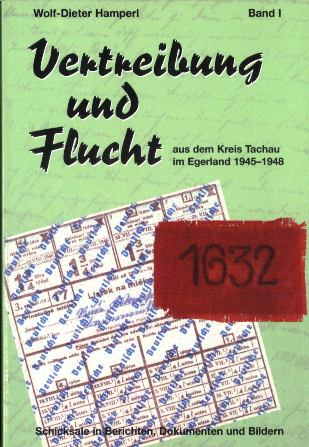 Vertreibung und Flucht aus dem Kreis Tachau im Egerland 1945-48: Band I Books