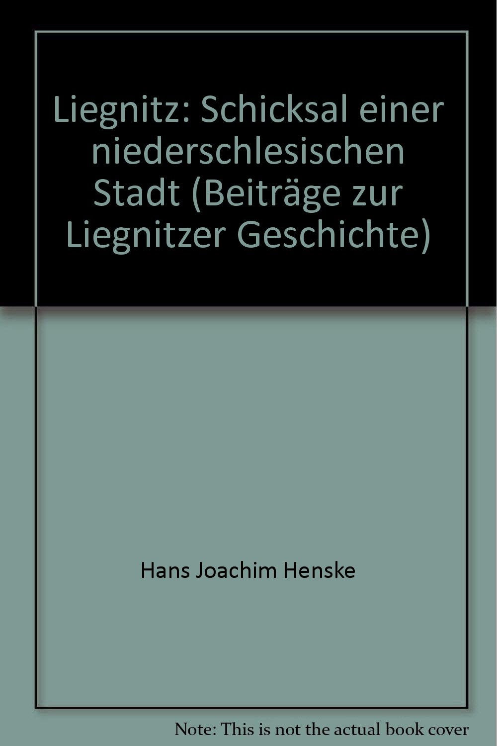 Liegnitz- Schicksal einer niederschlesischen Stadt (27. Band) Books