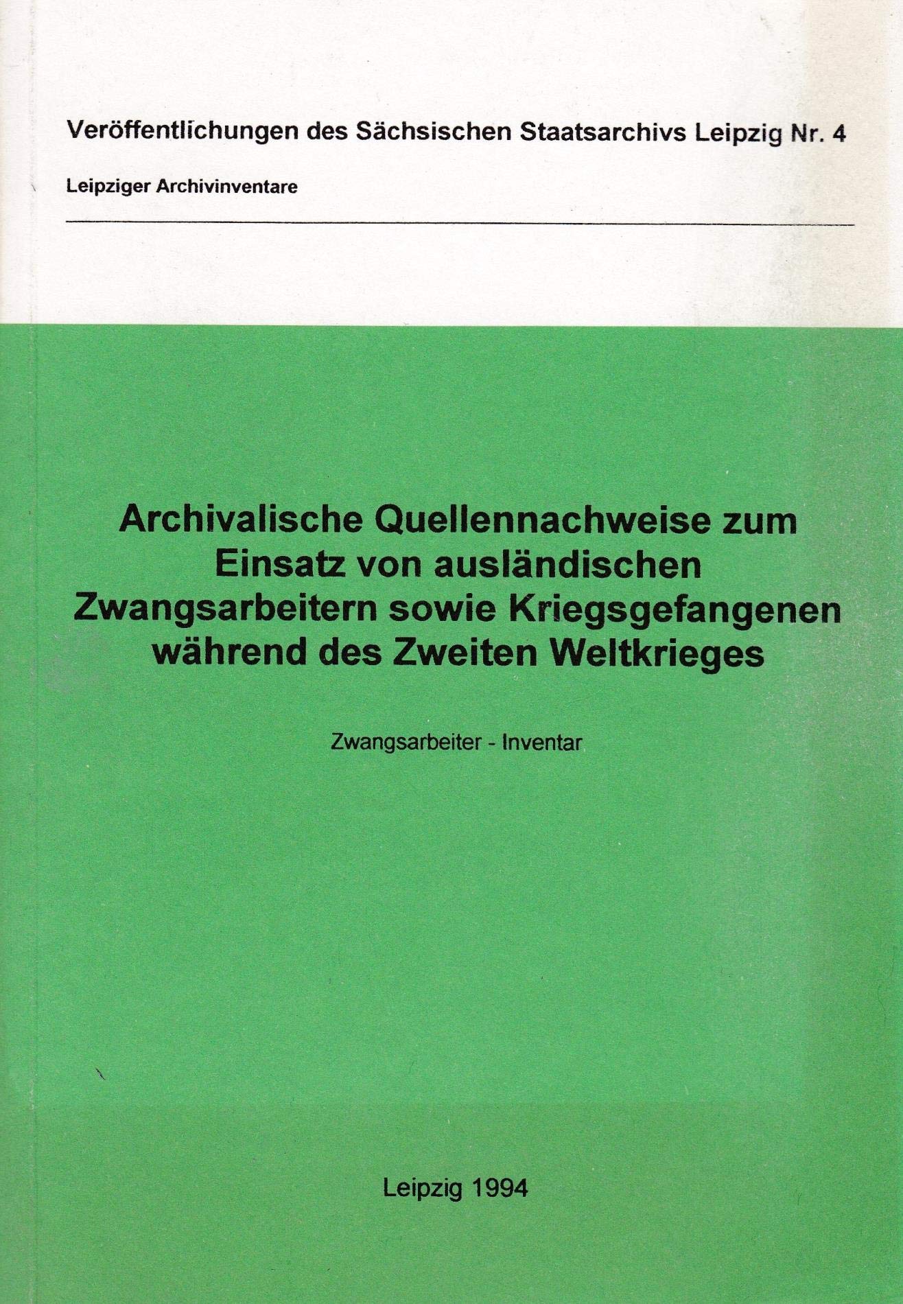 Archivalische Quellennachweise zum Einsatz von ausländischen Zwangsarbeitern sowie Kriegsgefangener während des 2. Weltkrieges. Zwangsarbeiter-Inventar Books