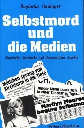 Selbstmord und die Medien. Empirische, historische und therapeutische Aspekte Media & Communication