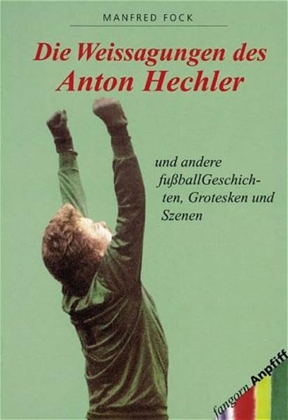 Die Weissagungen des Anton Hechler "und andere fussballgeschichten, Grotesken und Szenen Contemporary literature Books