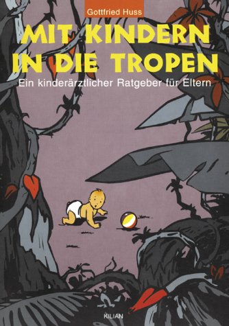 Mit Kindern in die Tropen. Ein kinderärztlicher Ratgeber für Eltern Medicine