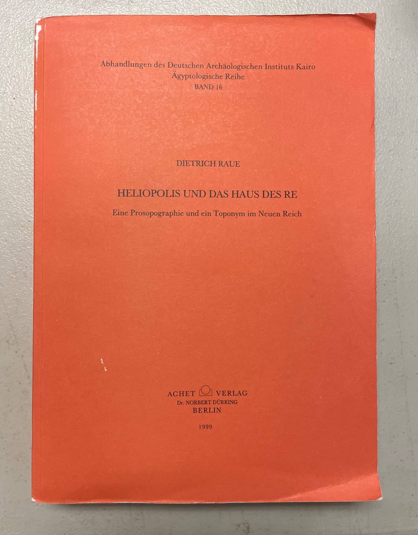 Heliopolis und das Haus des Re: Prosopographie - königliche Denkmäler - Topographie (Abhandlungen des Deutschen Archäologischen Instituts Kairo - Ägyptologische Reihe) Business & Technology
