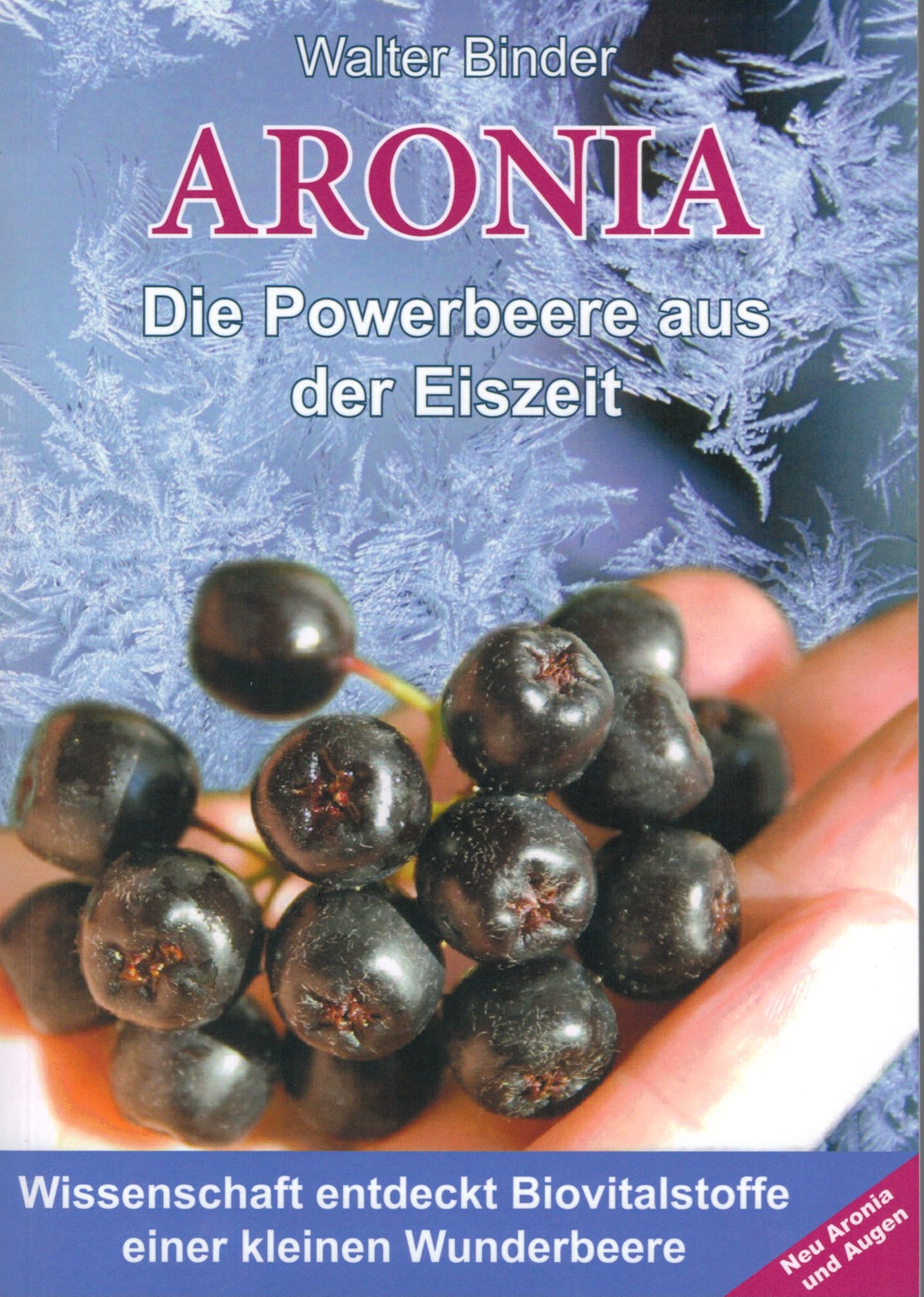 Aronia - Die Powerbeere aus der Eiszeit: Wissenschaft entdeckt Biovitalstoffe einer kleinen Wunderbeere Health, Nutrition & Fitness
