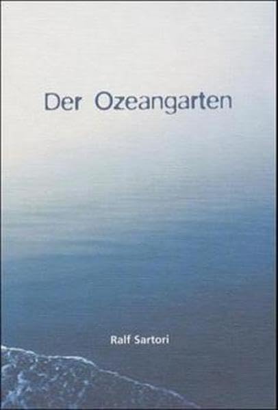 Der Ozeangarten: Gedichte, Aphorismen, Bilder und die lyrische Novelle "Letzte Worte einer Quell-Nymphe" Poetry