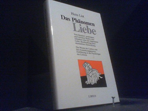 Das Phänomen Liebe. Vom falschen, unsinnigen und törichten Reden und Schreiben über die sogenannte Liebe. Beschreibung einer skandalösen Entwicklung. ... Einführung in die Psychologie des Liebens Psychology