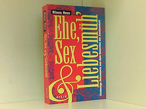 Ehe, Sex und Liebesmüh. Eindeutige Dokumente aus den Innersten der Zweisamkeit Partnership & Love
