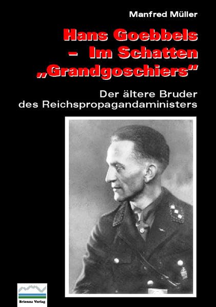 Hans Goebbels ― Im Schatten „Grandgoschiers“: Der ältere Bruder des Reichspropagandaministers Memories
