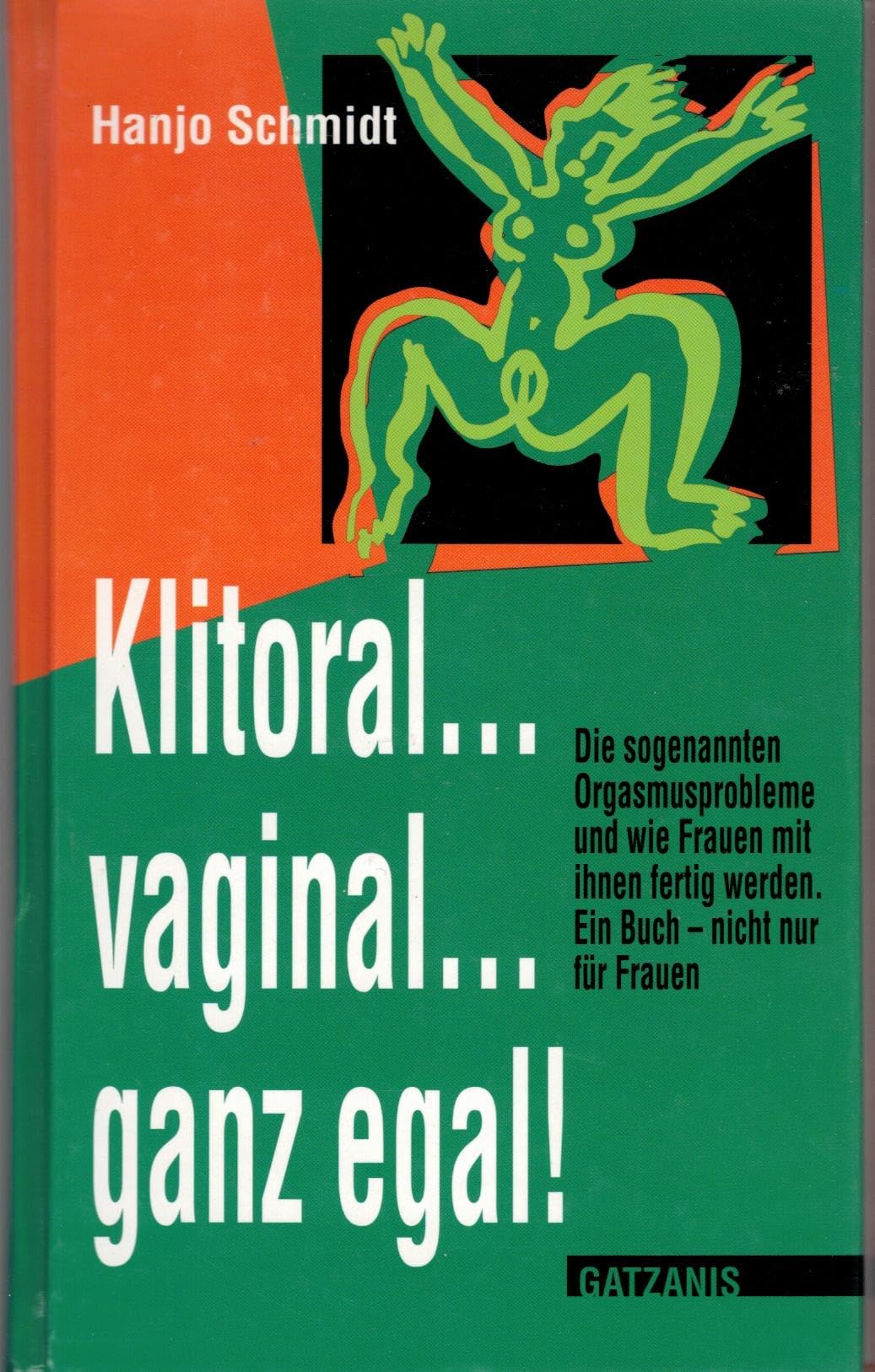 Klitoral, vaginal, ganz egal...: Über die Sogenannten Orgasmusschwierigkeiten und wie Frauen mit ihnen fertig werden Calendars