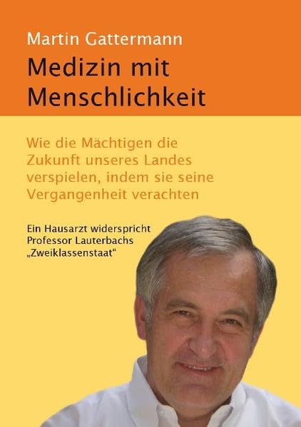 Medizin mit Menschlichkeit: Wie die Mächtigen die Zukunft unseres Landes verspielen, indem sie seine Vergangenheit verachten. Ein Hausarzt widerspricht Professor Lauterbachs „Zweiklassenstaat“ Politics & History