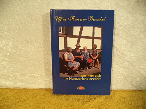 Uff'm Fierowe-Baenkel: Was man sich im Hanauer Land erzählt book