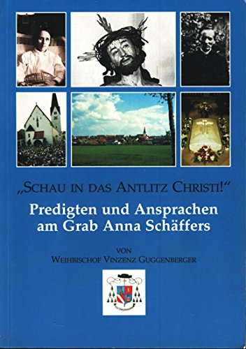 Schau in das Antlitz Christi!. Predigten und Ansprachen am Grab Anna Schaeffers Books
