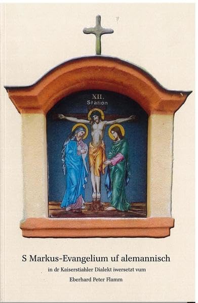 S Markus-Evangelium uf alemanisch: In dr kaiserstiähler Dialekt iwersetzt vum Eberhard Peter Flamm - Flamm, Eberhard book