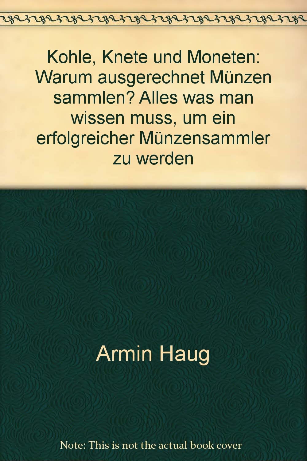 Kohle, Knete und Moneten: Warum ausgerechnet Münzen sammlen? Alles was man wissen muss, um ein erfolgreicher Münzensammler zu werden Hobbies & Crafts