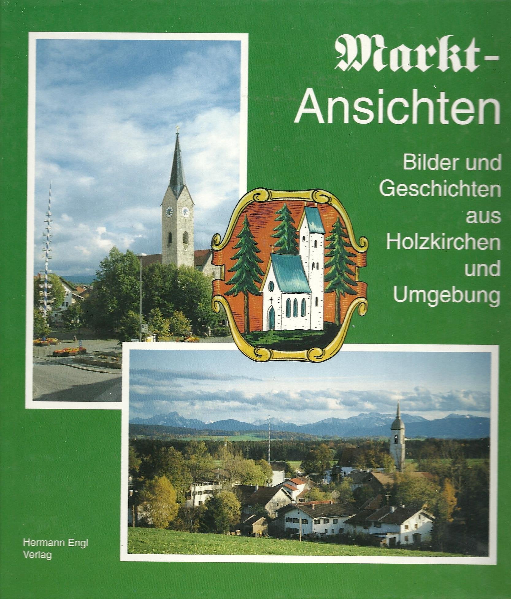 Markt-Ansichten - Bilder und Geschichten aus Holzkirchen und Umgebung: Bilder und Geschichten aus Holzkirchen und Umgebung. Hrsg. v. d. Holzkirchner Bücherecke OHG Politics & History