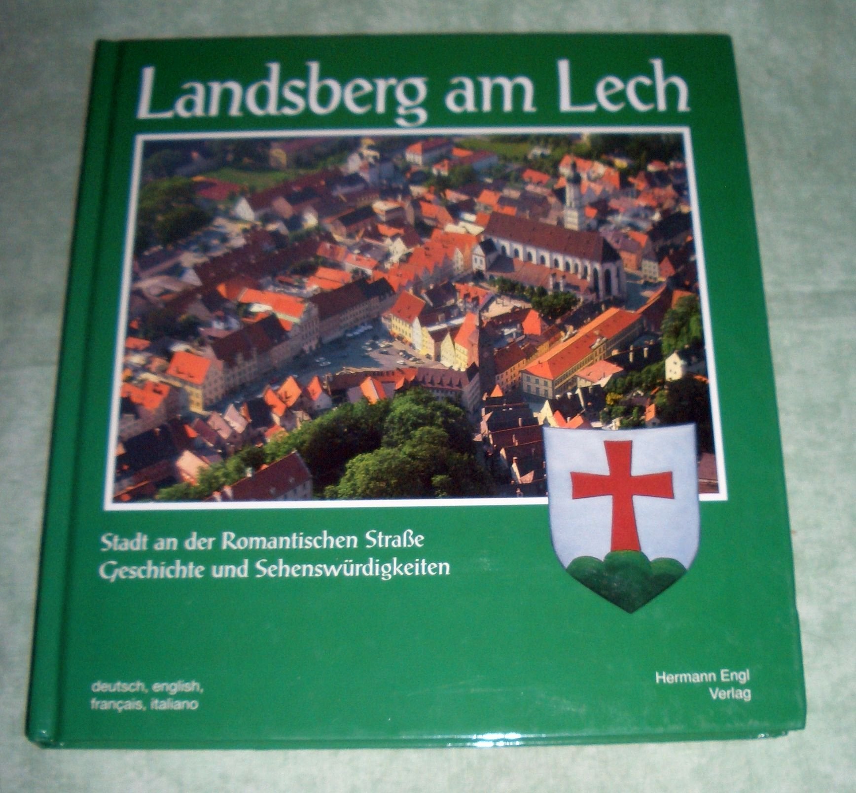 Landsberg am Lech: Stadt an der Romantischen Straße. Geschichte und Sehenswürdigkeiten. Text dtsch., engl., französ., italien. Travel